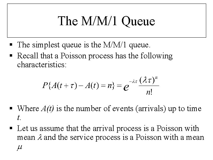 The M/M/1 Queue § The simplest queue is the M/M/1 queue. § Recall that