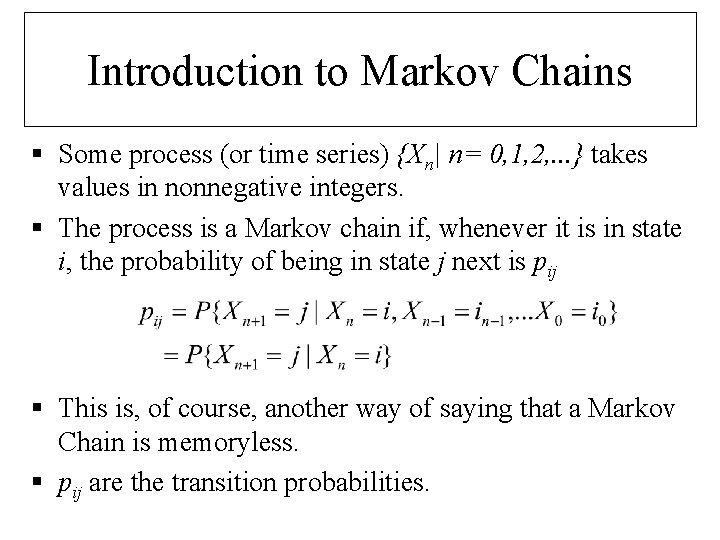 Introduction to Markov Chains § Some process (or time series) {Xn| n= 0, 1,