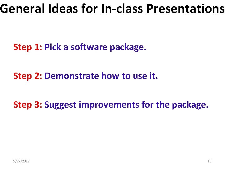 General Ideas for In-class Presentations Step 1: Pick a software package. Step 2: Demonstrate