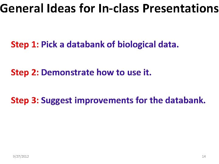 General Ideas for In-class Presentations Step 1: Pick a databank of biological data. Step