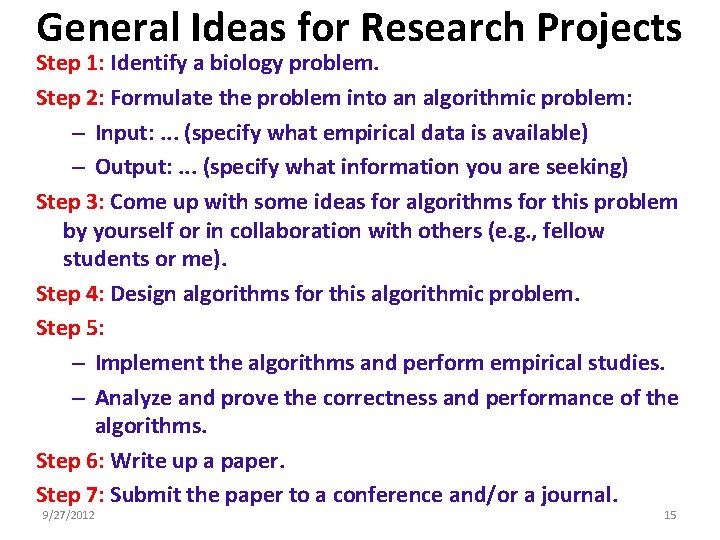 General Ideas for Research Projects Step 1: Identify a biology problem. Step 2: Formulate