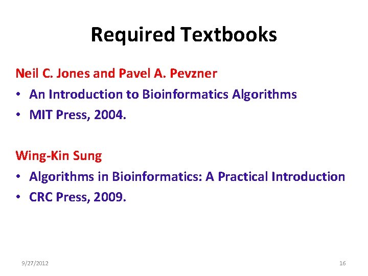 Required Textbooks Neil C. Jones and Pavel A. Pevzner • An Introduction to Bioinformatics