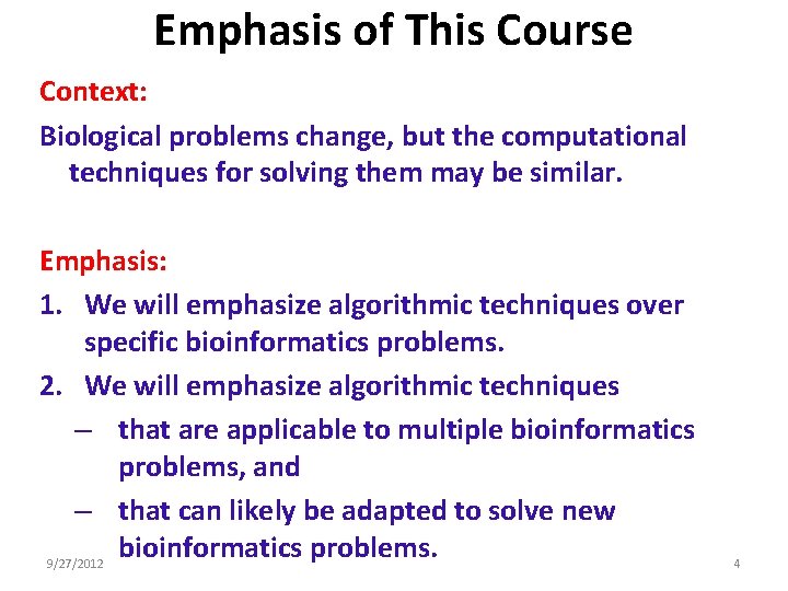 Emphasis of This Course Context: Biological problems change, but the computational techniques for solving