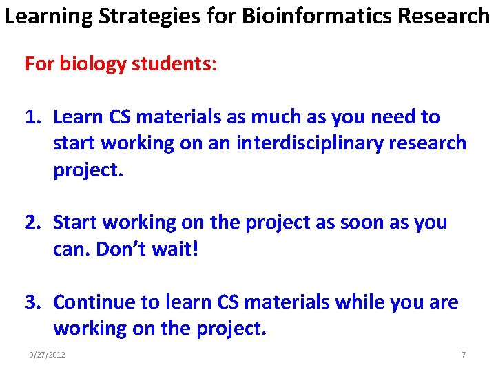 Learning Strategies for Bioinformatics Research For biology students: 1. Learn CS materials as much