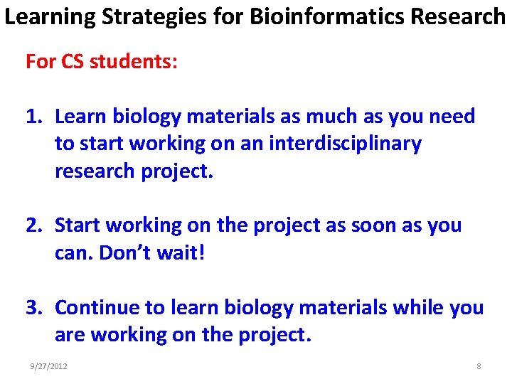 Learning Strategies for Bioinformatics Research For CS students: 1. Learn biology materials as much