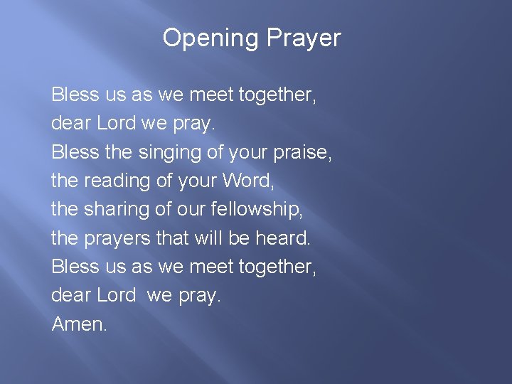 Opening Prayer Bless us as we meet together, dear Lord we pray. Bless the