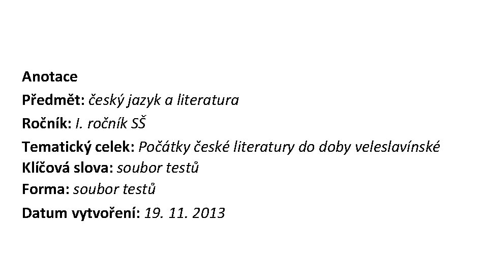 Anotace Předmět: český jazyk a literatura Ročník: I. ročník SŠ Tematický celek: Počátky české