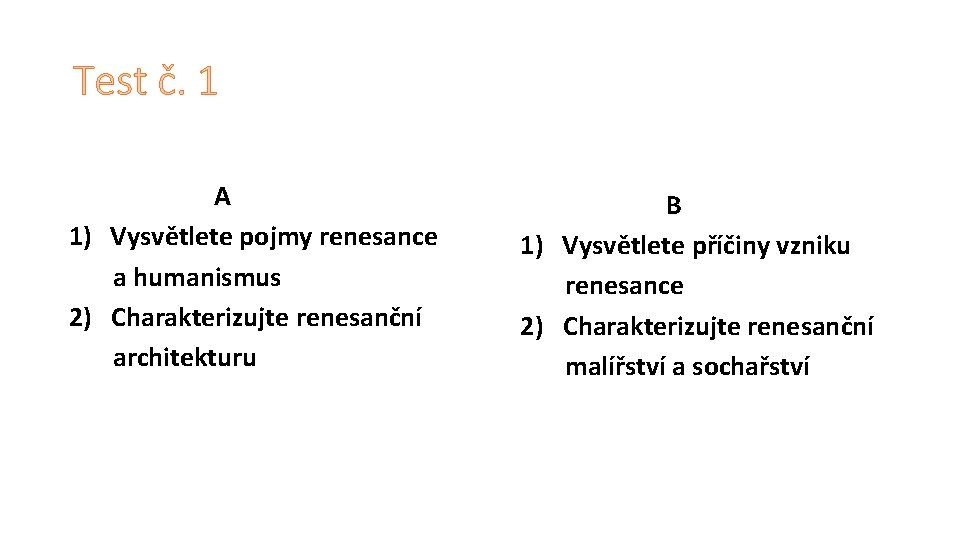 Test č. 1 A 1) Vysvětlete pojmy renesance a humanismus 2) Charakterizujte renesanční architekturu