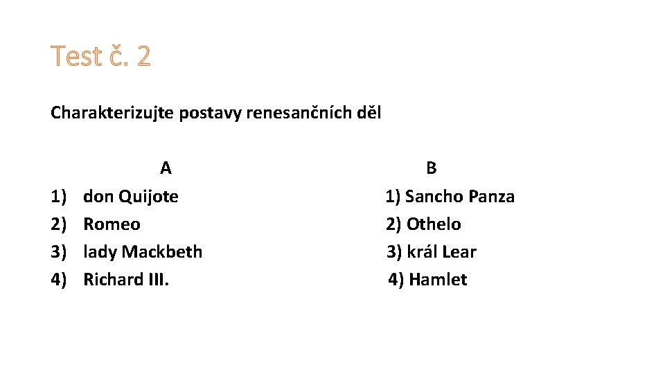 Test č. 2 Charakterizujte postavy renesančních děl 1) 2) 3) 4) A don Quijote