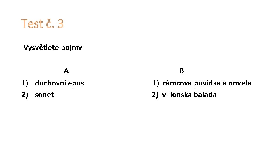 Test č. 3 Vysvětlete pojmy A 1) duchovní epos 2) sonet B 1) rámcová