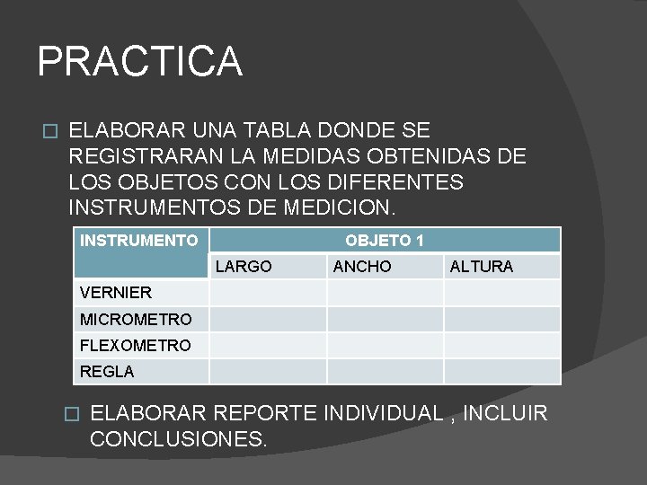 PRACTICA � ELABORAR UNA TABLA DONDE SE REGISTRARAN LA MEDIDAS OBTENIDAS DE LOS OBJETOS PRACTICA � ELABORAR UNA TABLA DONDE SE REGISTRARAN LA MEDIDAS OBTENIDAS DE LOS OBJETOS