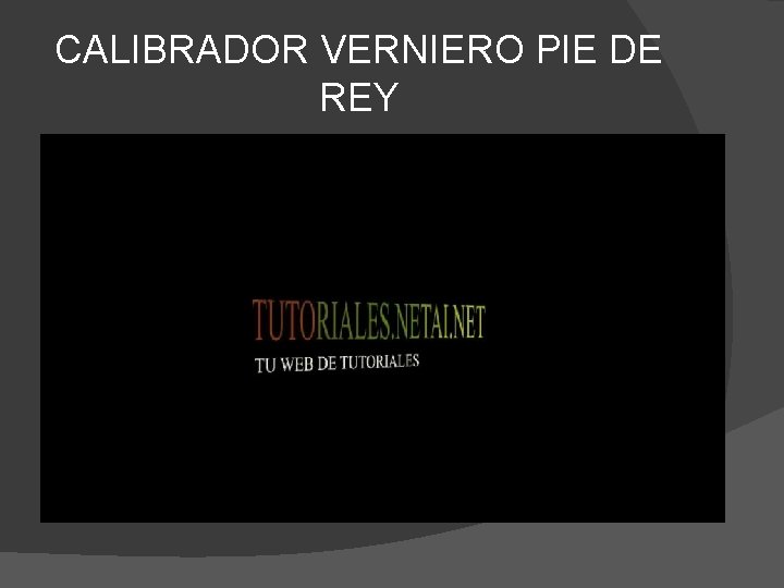 CALIBRADOR VERNIERO PIE DE REY CALIBRADOR VERNIERO PIE DE REY