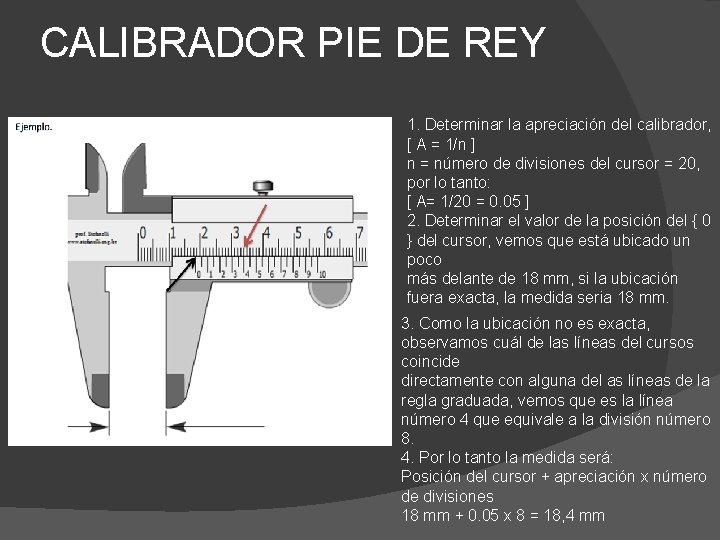 CALIBRADOR PIE DE REY 1. Determinar la apreciación del calibrador, [ A = 1/n CALIBRADOR PIE DE REY 1. Determinar la apreciación del calibrador, [ A = 1/n