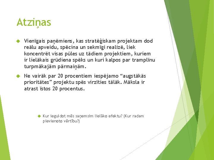 Atziņas Vienīgais paņēmiens, kas stratēģiskam projektam dod reālu apveidu, spēcina un sekmīgi realizē, liek