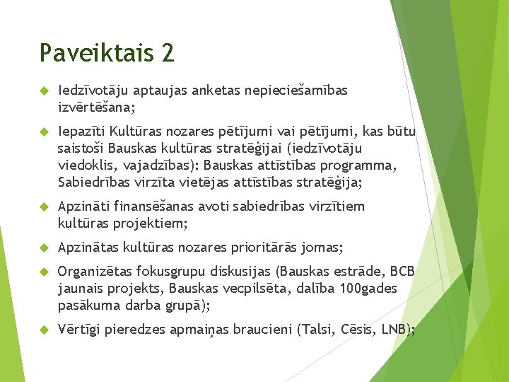 Paveiktais 2 Iedzīvotāju aptaujas anketas nepieciešamības izvērtēšana; Iepazīti Kultūras nozares pētījumi vai pētījumi, kas