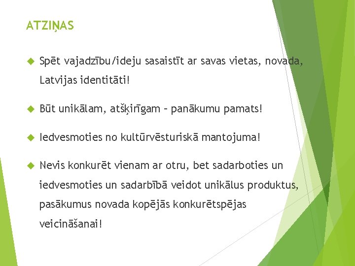 ATZIŅAS Spēt vajadzību/ideju sasaistīt ar savas vietas, novada, Latvijas identitāti! Būt unikālam, atšķirīgam –