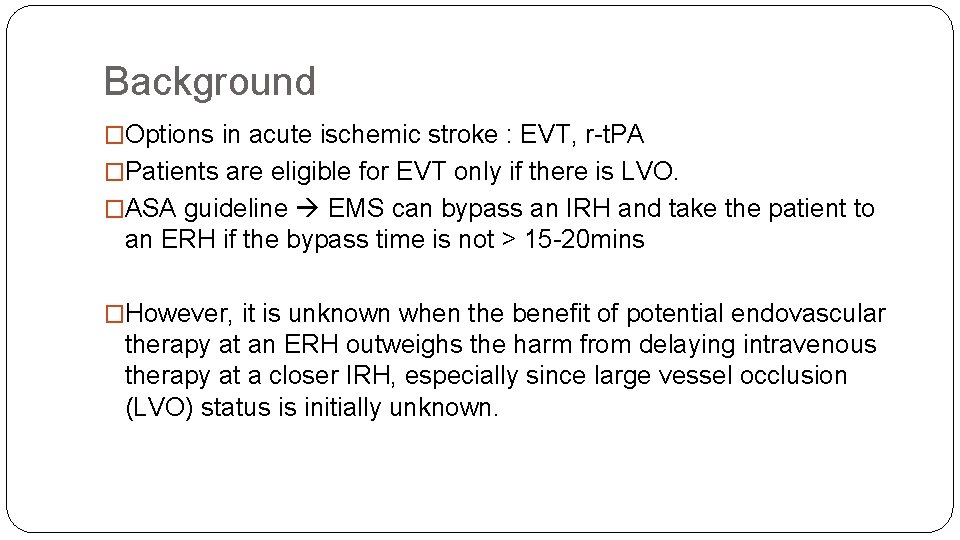 Background �Options in acute ischemic stroke : EVT, r-t. PA �Patients are eligible for