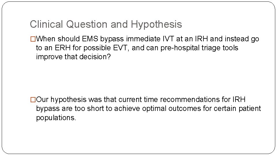 Clinical Question and Hypothesis �When should EMS bypass immediate IVT at an IRH and