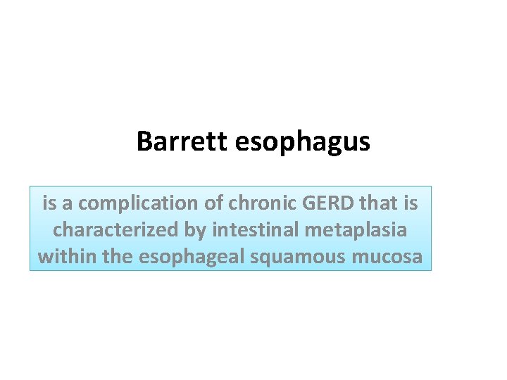 Barrett esophagus is a complication of chronic GERD that is characterized by intestinal metaplasia