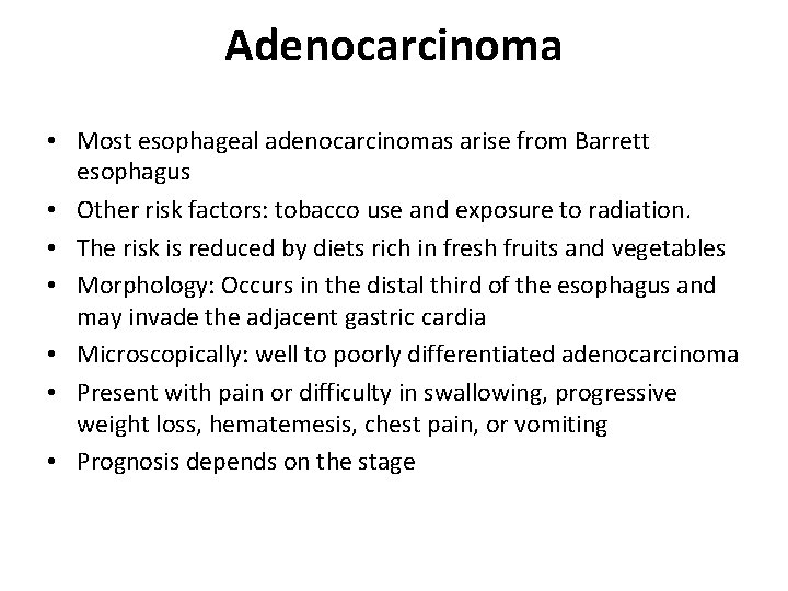 Adenocarcinoma • Most esophageal adenocarcinomas arise from Barrett esophagus • Other risk factors: tobacco