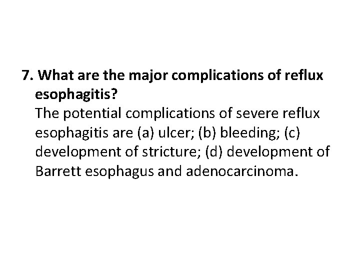7. What are the major complications of reflux esophagitis? The potential complications of severe