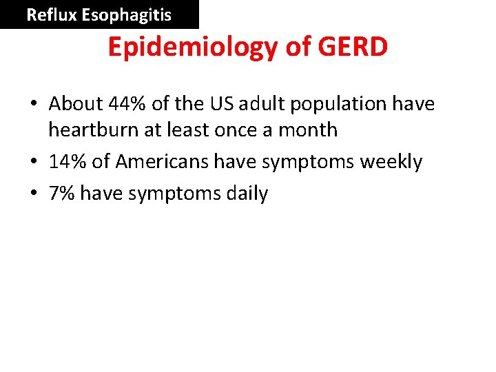 Reflux Esophagitis Epidemiology of GERD • About 44% of the US adult population have