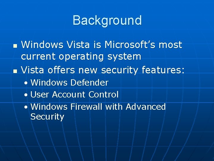 Background n n Windows Vista is Microsoft’s most current operating system Vista offers new