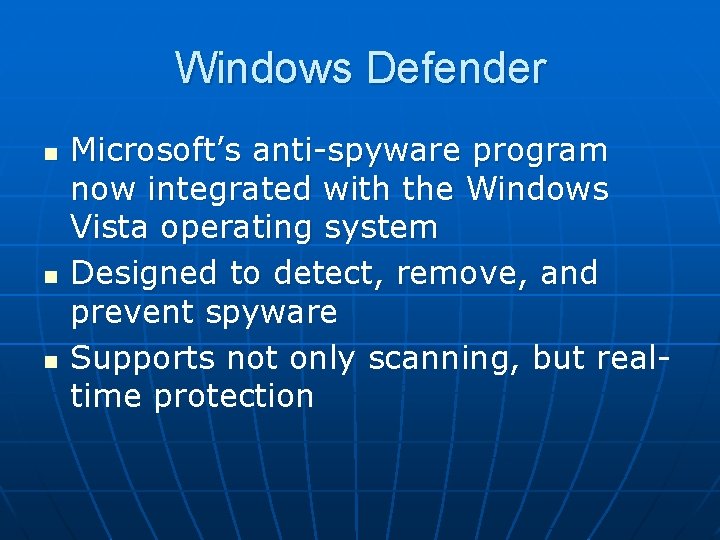 Windows Defender n n n Microsoft’s anti-spyware program now integrated with the Windows Vista