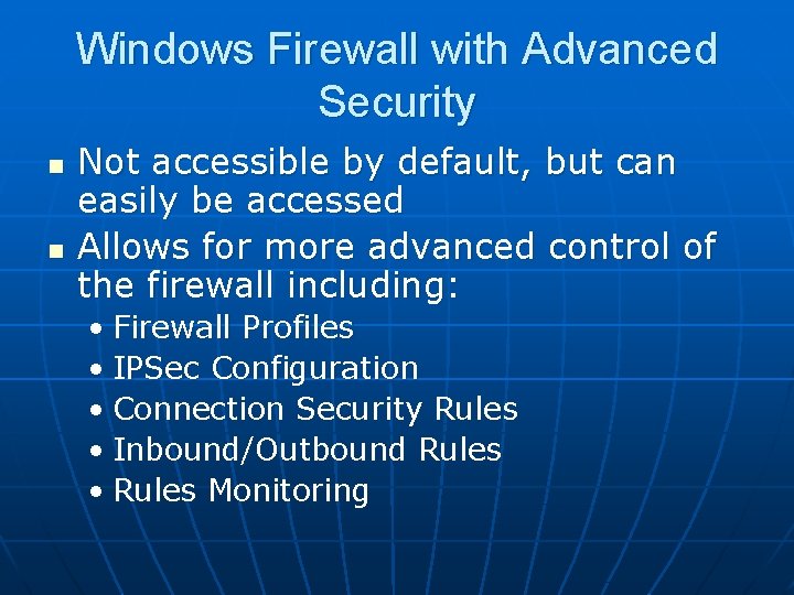 Windows Firewall with Advanced Security n n Not accessible by default, but can easily