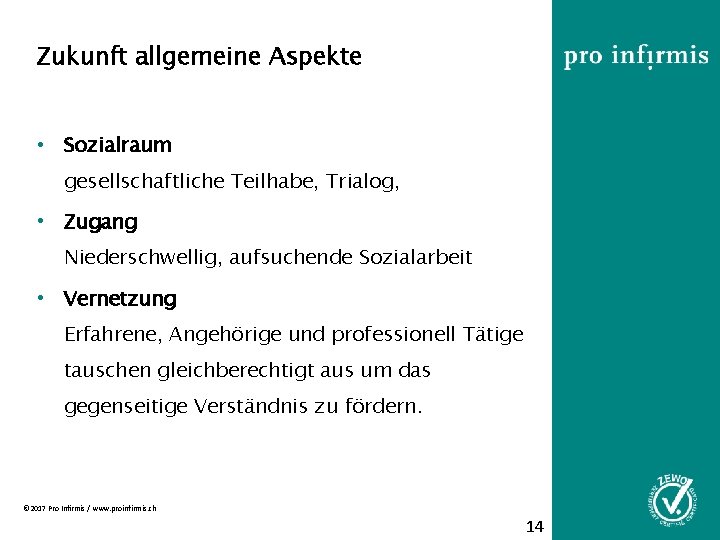 Zukunft allgemeine Aspekte • Sozialraum gesellschaftliche Teilhabe, Trialog, • Zugang Niederschwellig, aufsuchende Sozialarbeit •