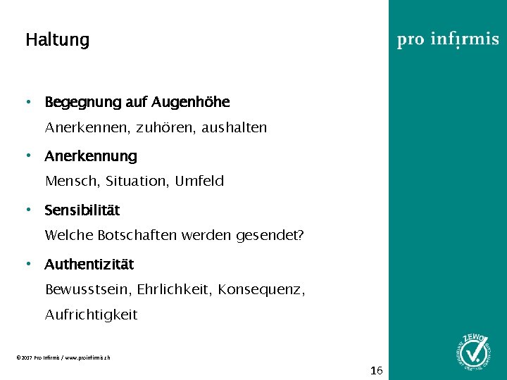 Haltung • Begegnung auf Augenhöhe Anerkennen, zuhören, aushalten • Anerkennung Mensch, Situation, Umfeld •