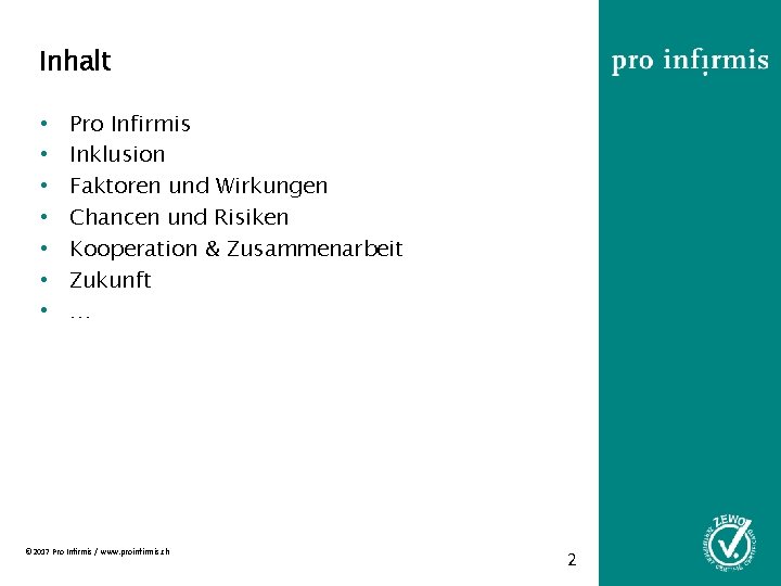 Inhalt • • Pro Infirmis Inklusion Faktoren und Wirkungen Chancen und Risiken Kooperation &