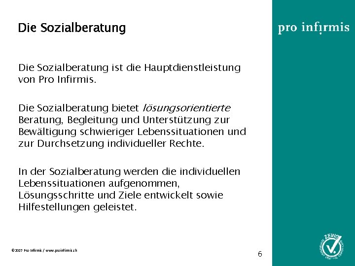 Die Sozialberatung ist die Hauptdienstleistung von Pro Infirmis. Die Sozialberatung bietet lösungsorientierte Beratung, Begleitung