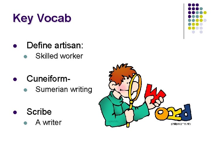 Key Vocab l Define artisan: l l Cuneiforml l Skilled worker Sumerian writing Scribe