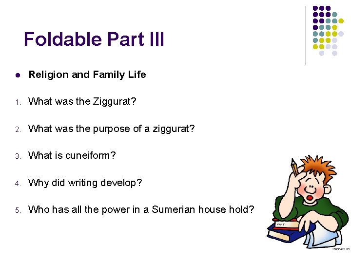 Foldable Part III l Religion and Family Life 1. What was the Ziggurat? 2.