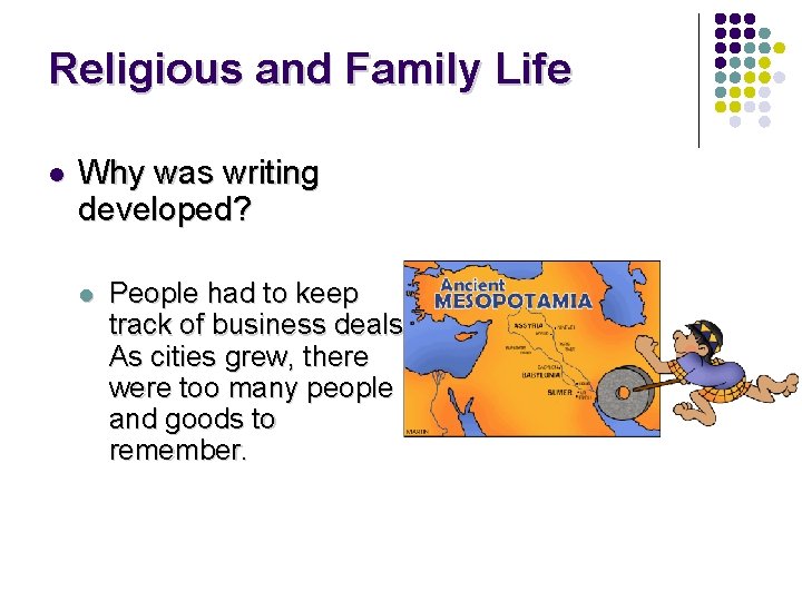 Religious and Family Life l Why was writing developed? l People had to keep
