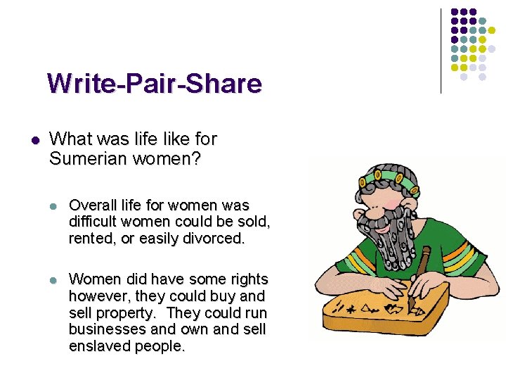 Write-Pair-Share l What was life like for Sumerian women? l Overall life for women