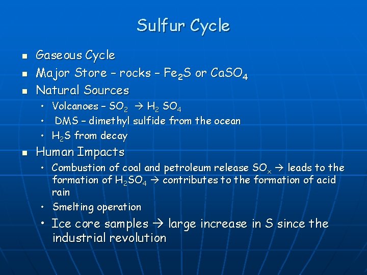 Sulfur Cycle n n n Gaseous Cycle Major Store – rocks – Fe 2