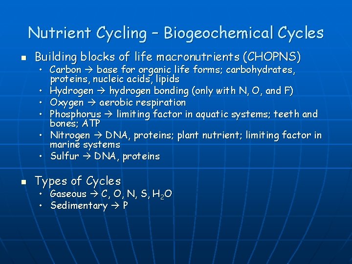 Nutrient Cycling – Biogeochemical Cycles n Building blocks of life macronutrients (CHOPNS) n Types