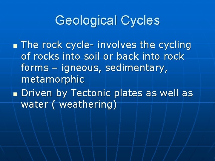Geological Cycles n n The rock cycle- involves the cycling of rocks into soil