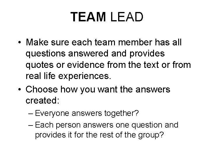 TEAM LEAD • Make sure each team member has all questions answered and provides