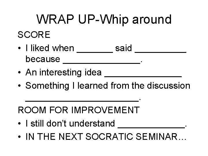 WRAP UP-Whip around SCORE • I liked when _______ said _____ because ________. •