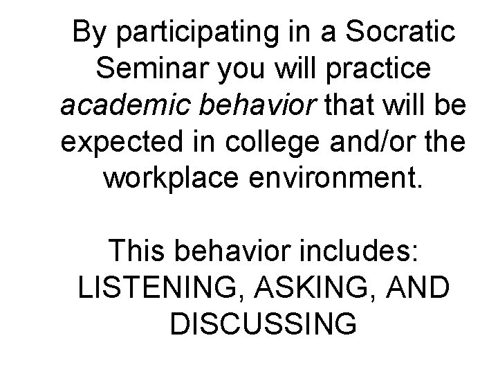 By participating in a Socratic Seminar you will practice academic behavior that will be