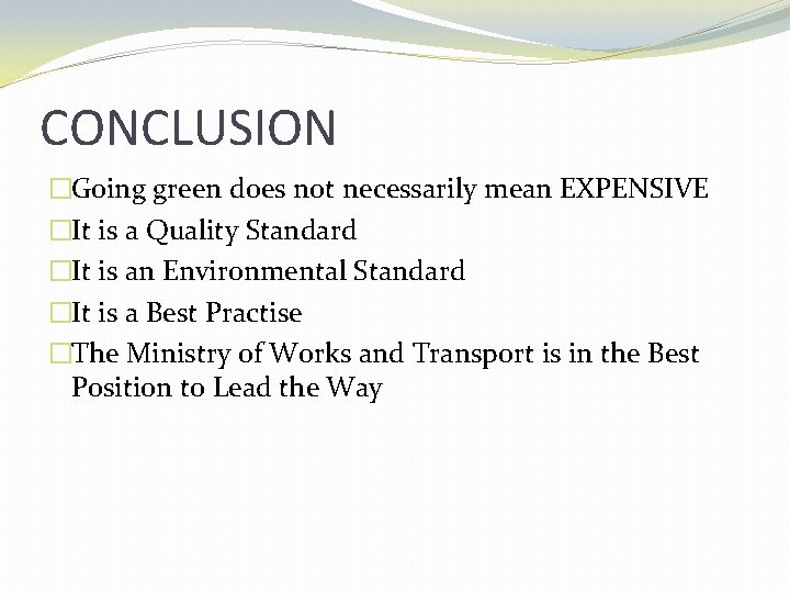 CONCLUSION �Going green does not necessarily mean EXPENSIVE �It is a Quality Standard �It