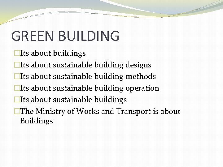 GREEN BUILDING �Its about buildings �Its about sustainable building designs �Its about sustainable building