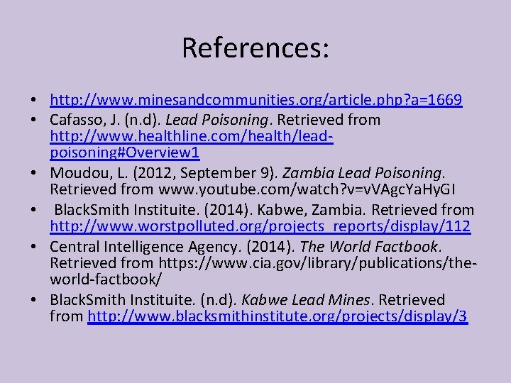 References: • http: //www. minesandcommunities. org/article. php? a=1669 • Cafasso, J. (n. d). Lead References: • http: //www. minesandcommunities. org/article. php? a=1669 • Cafasso, J. (n. d). Lead