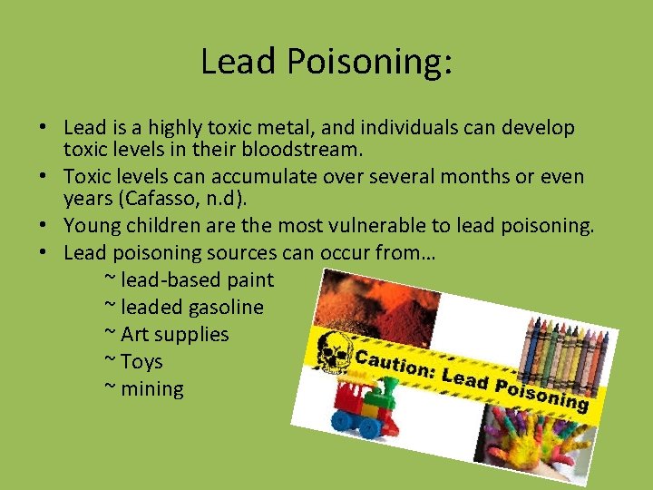 Lead Poisoning: • Lead is a highly toxic metal, and individuals can develop toxic