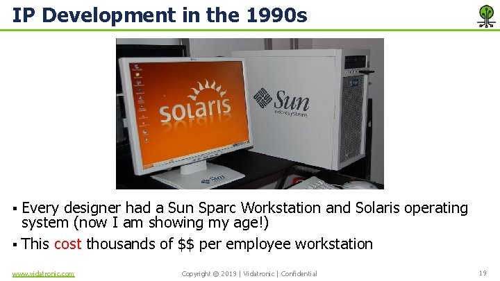 IP Development in the 1990 s Every designer had a Sun Sparc Workstation and