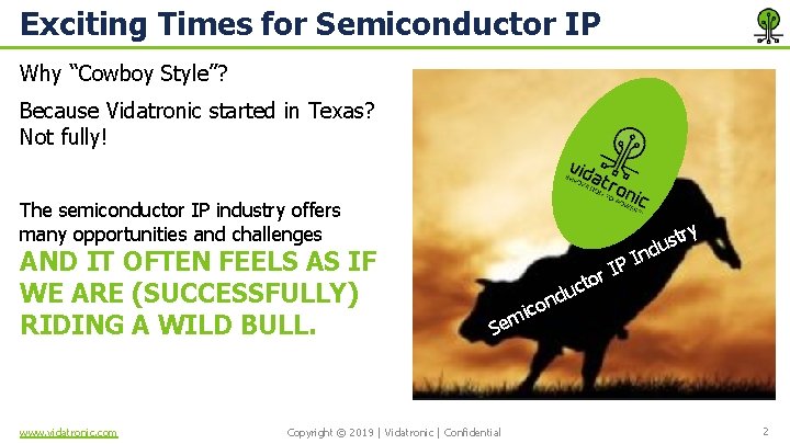 Exciting Times for Semiconductor IP Why “Cowboy Style”? Because Vidatronic started in Texas? Not