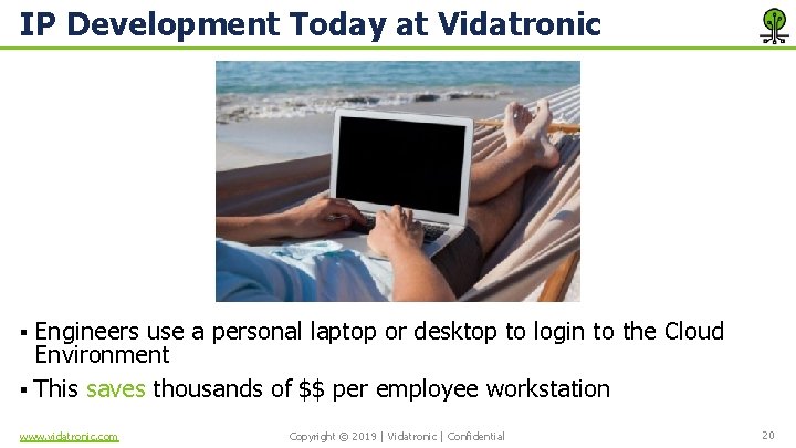 IP Development Today at Vidatronic Engineers use a personal laptop or desktop to login